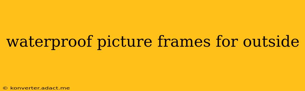 waterproof picture frames for outside
