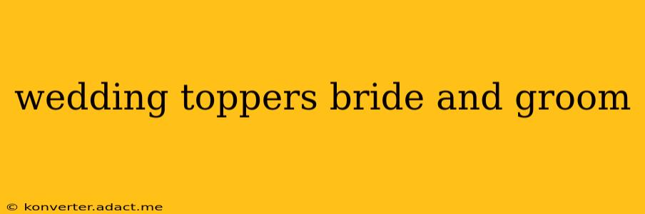 wedding toppers bride and groom
