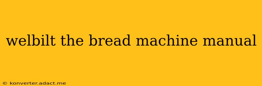 welbilt the bread machine manual