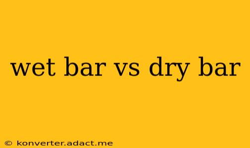 wet bar vs dry bar