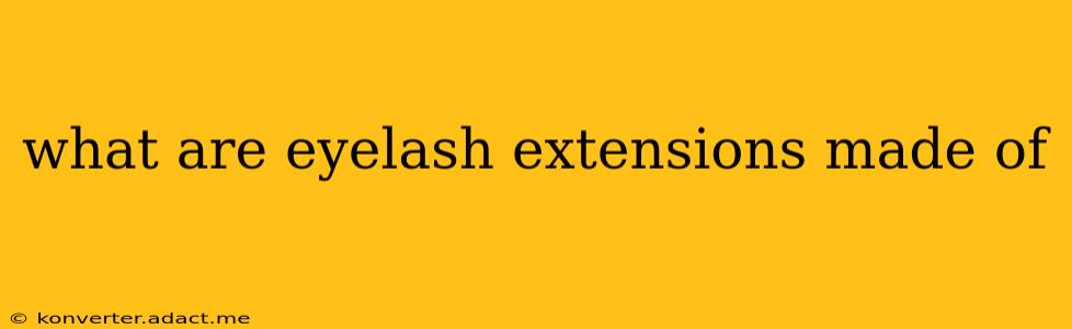 what are eyelash extensions made of