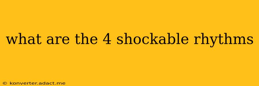 what are the 4 shockable rhythms