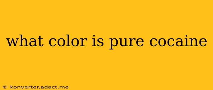 what color is pure cocaine