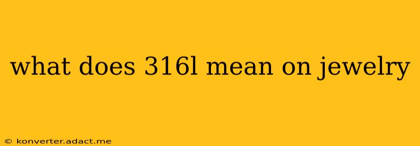 what does 316l mean on jewelry