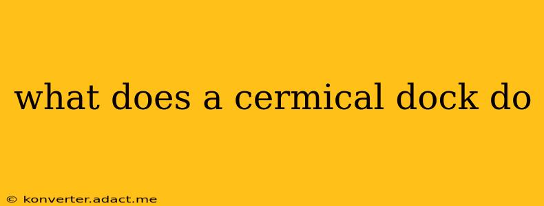 what does a cermical dock do
