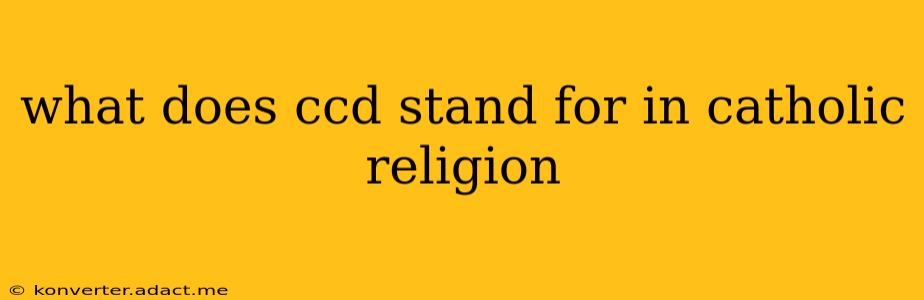 what does ccd stand for in catholic religion