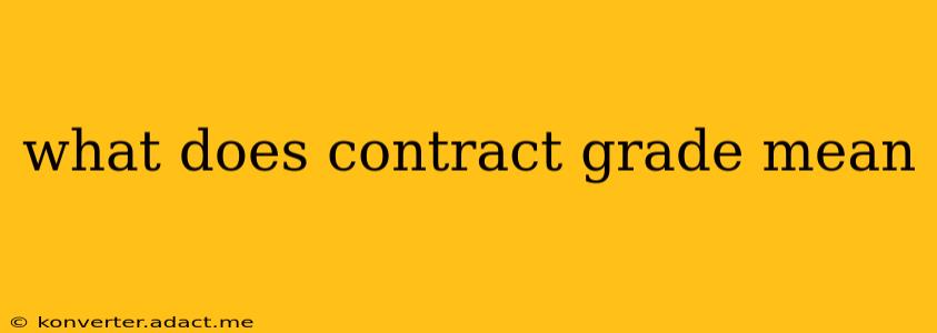 what does contract grade mean