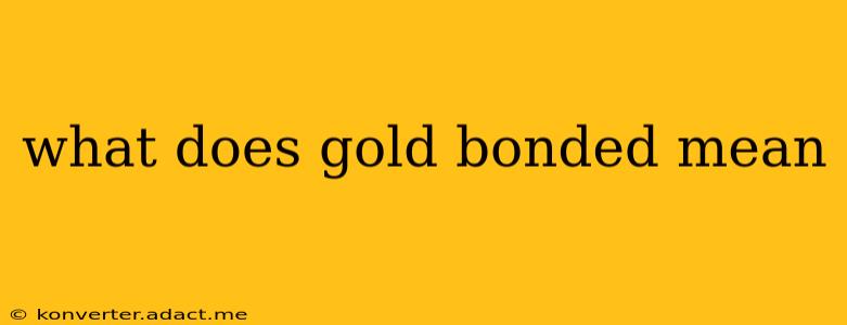 what does gold bonded mean