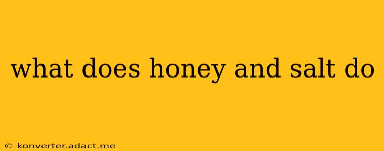 what does honey and salt do