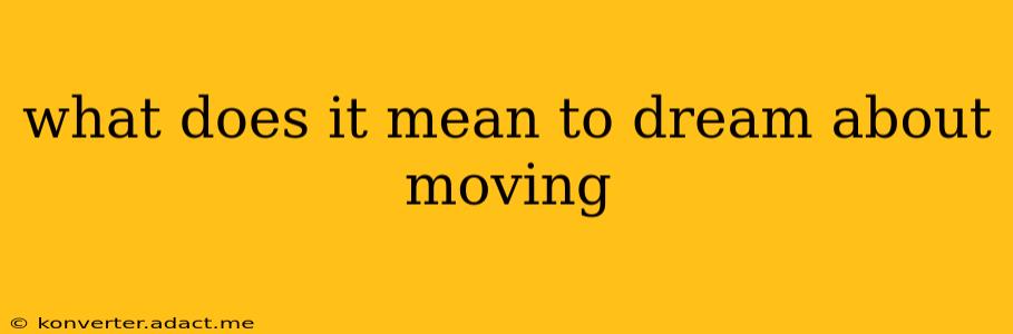 what does it mean to dream about moving