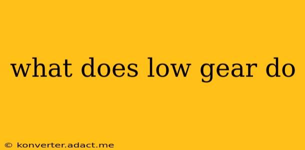 what does low gear do