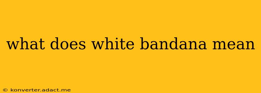 what does white bandana mean