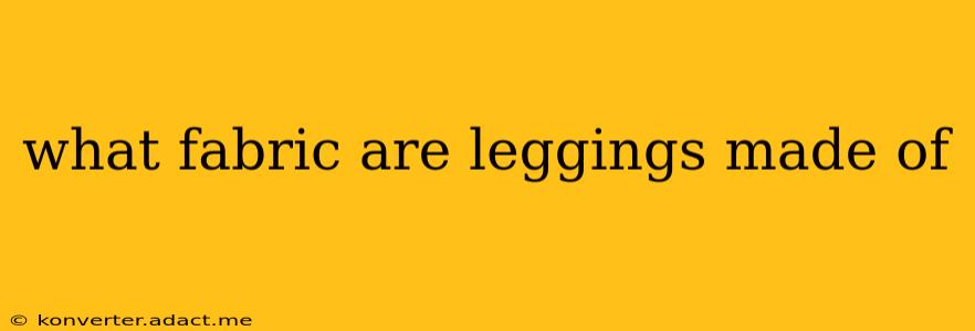 what fabric are leggings made of