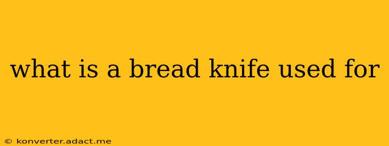 what is a bread knife used for