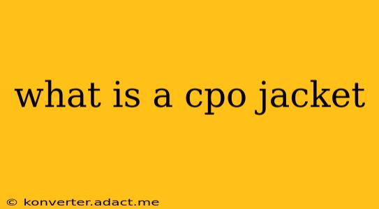 what is a cpo jacket