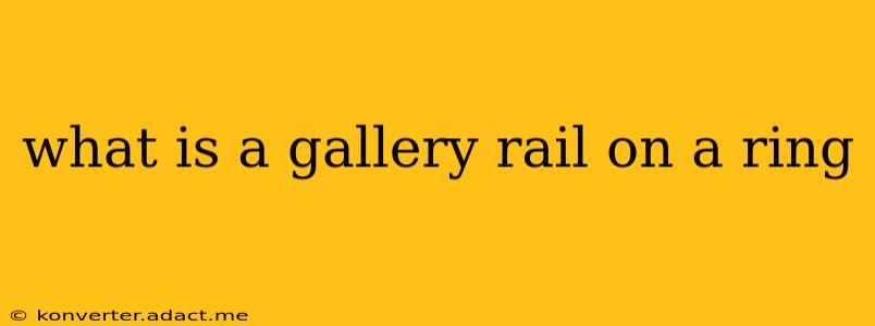 what is a gallery rail on a ring