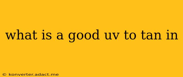 what is a good uv to tan in