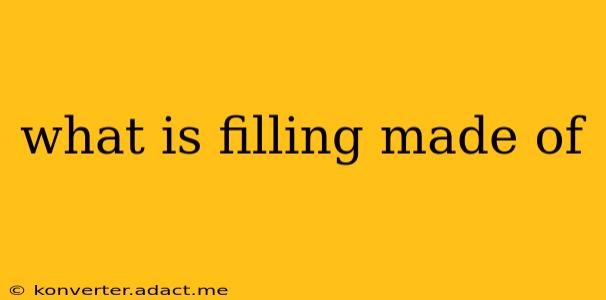 what is filling made of
