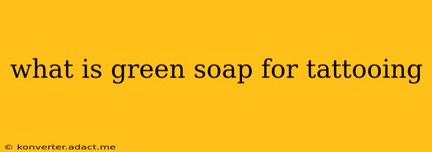 what is green soap for tattooing
