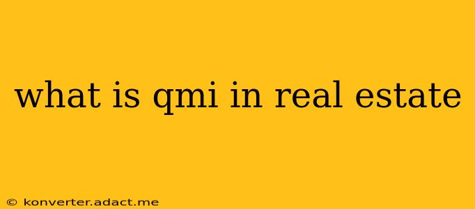 what is qmi in real estate
