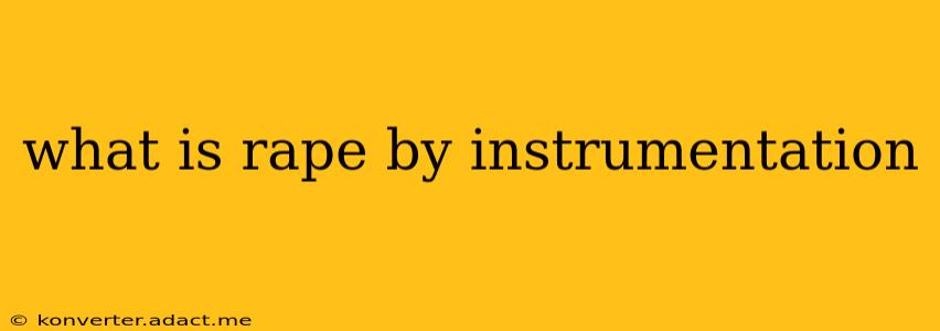 what is rape by instrumentation