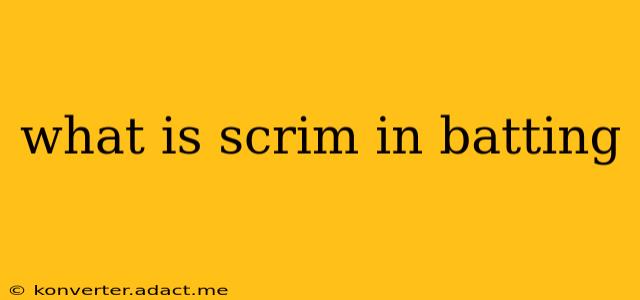 what is scrim in batting
