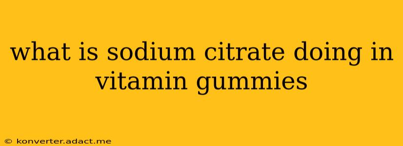 what is sodium citrate doing in vitamin gummies
