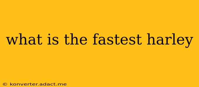 what is the fastest harley
