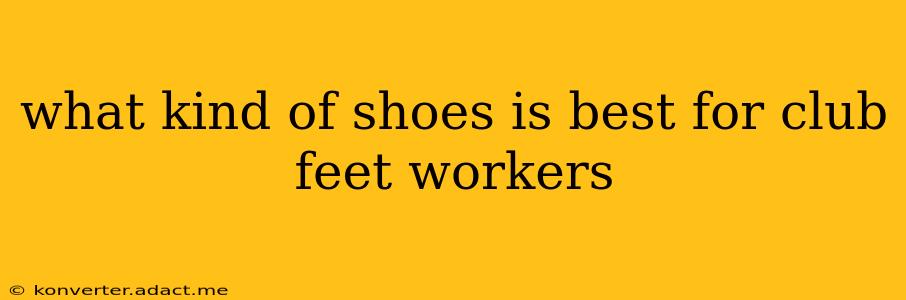 what kind of shoes is best for club feet workers