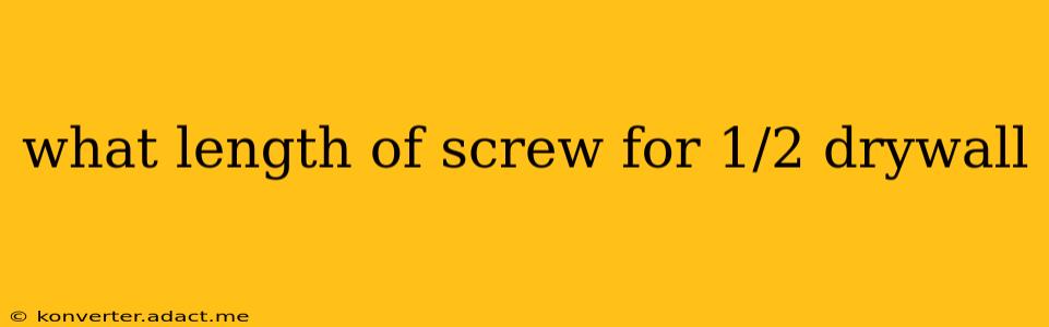what length of screw for 1/2 drywall