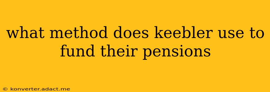 what method does keebler use to fund their pensions