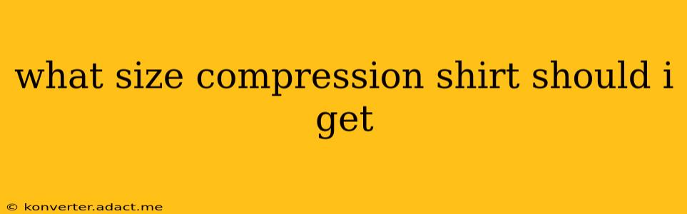 what size compression shirt should i get