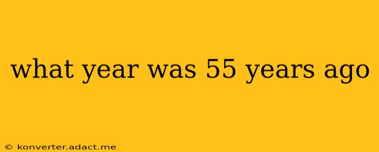 what year was 55 years ago