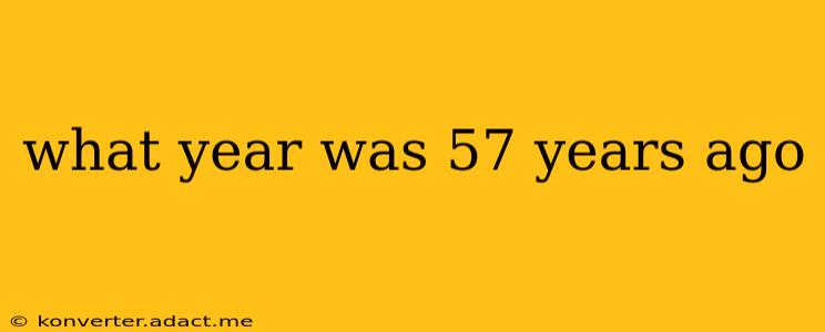 what year was 57 years ago