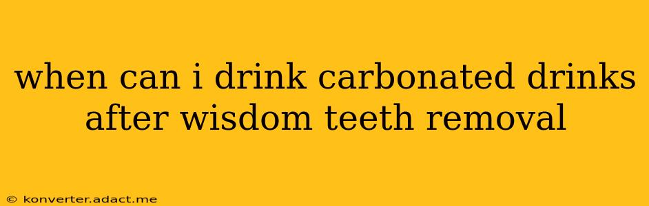 when can i drink carbonated drinks after wisdom teeth removal