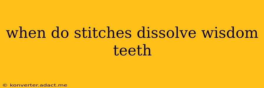 when do stitches dissolve wisdom teeth