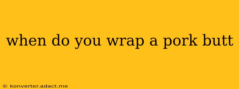 when do you wrap a pork butt
