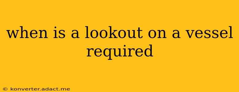 when is a lookout on a vessel required