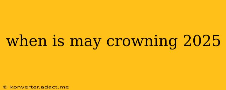 when is may crowning 2025