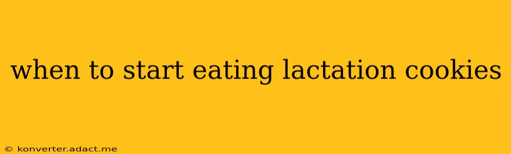 when to start eating lactation cookies
