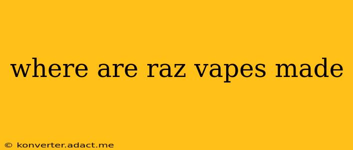 where are raz vapes made