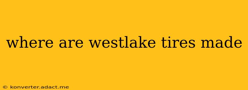 where are westlake tires made
