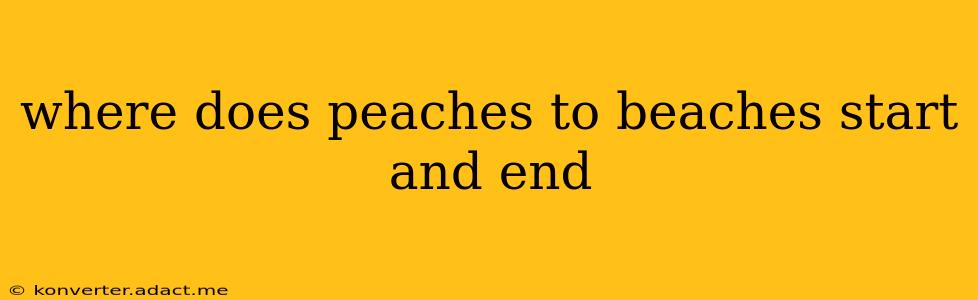 where does peaches to beaches start and end