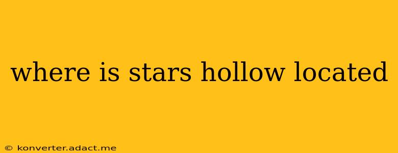 where is stars hollow located