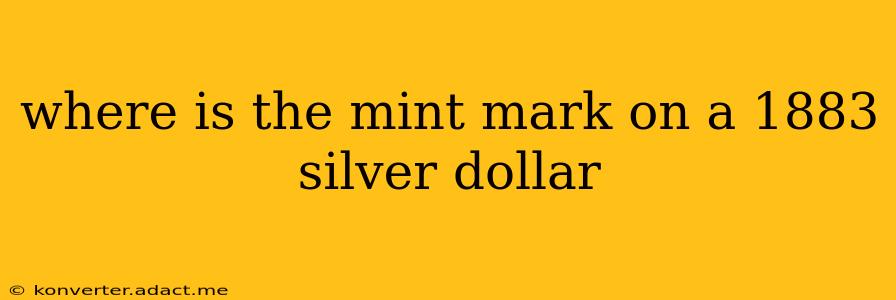where is the mint mark on a 1883 silver dollar