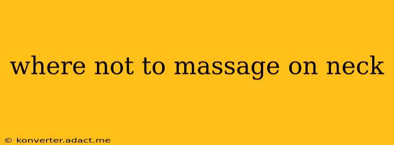 where not to massage on neck