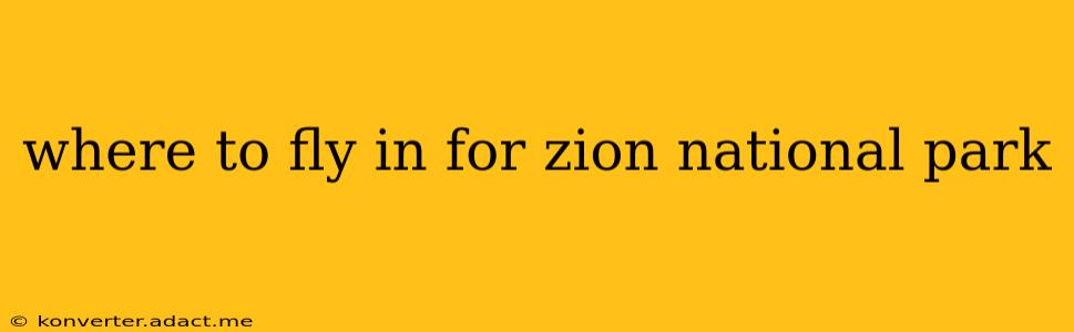 where to fly in for zion national park