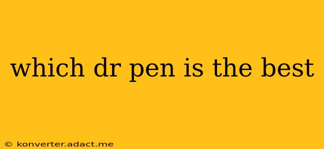 which dr pen is the best