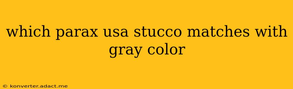which parax usa stucco matches with gray color