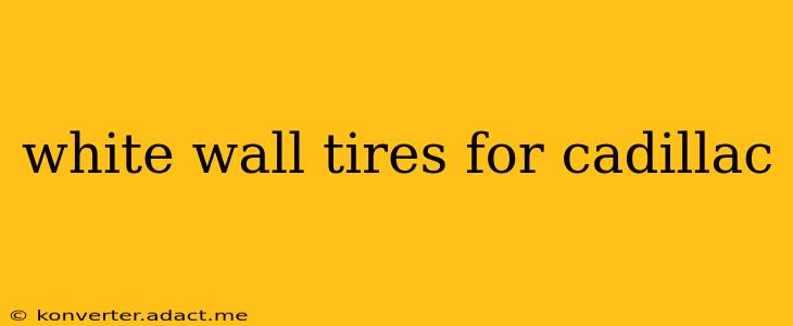 white wall tires for cadillac